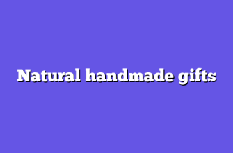 Natural handmade gifts