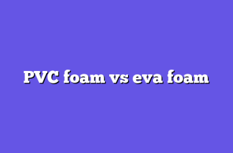 PVC foam vs eva foam