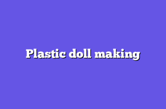 Plastic doll making