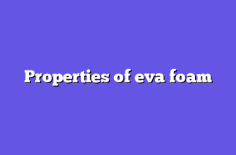 Properties of eva foam