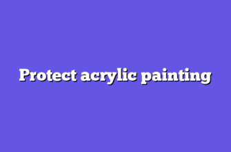 Protect acrylic painting