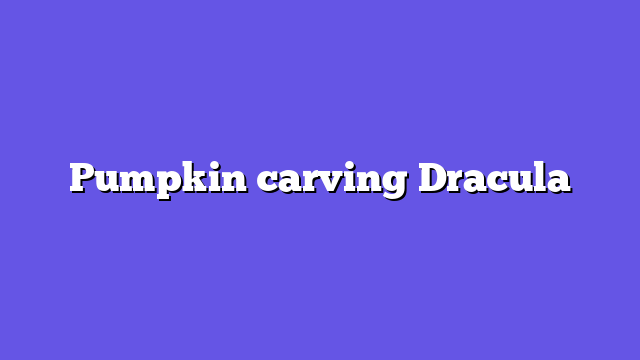 Pumpkin carving Dracula