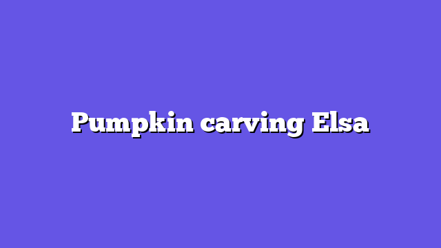 Pumpkin carving Elsa