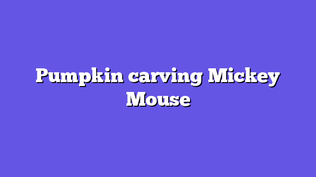 Pumpkin carving Mickey Mouse