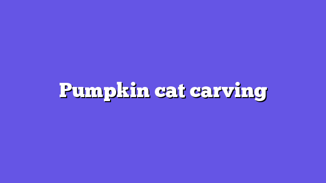 Pumpkin cat carving