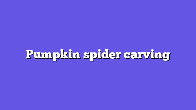 Pumpkin spider carving