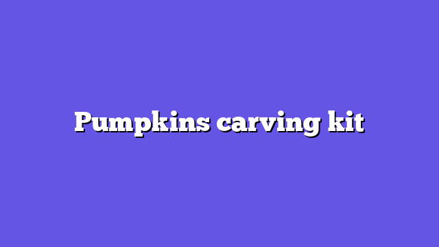 Pumpkins carving kit
