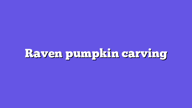 Raven pumpkin carving