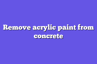 Remove acrylic paint from concrete