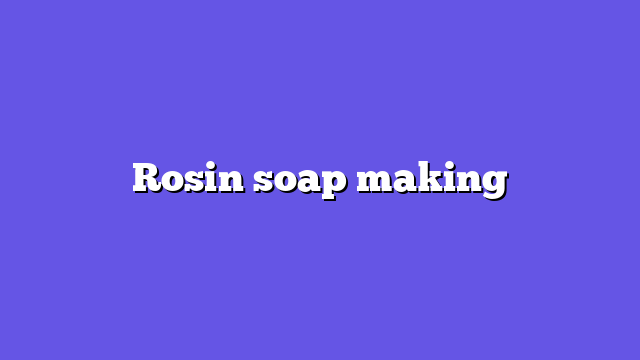 Rosin soap making