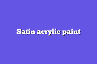 Satin acrylic paint