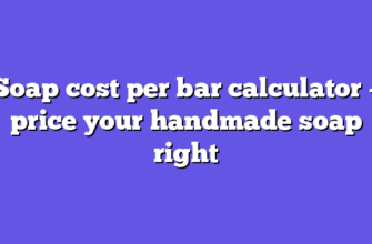 Soap cost per bar calculator – price your handmade soap right