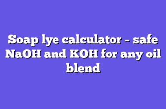 Soap lye calculator – safe NaOH and KOH for any oil blend