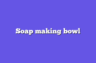 Soap making bowl