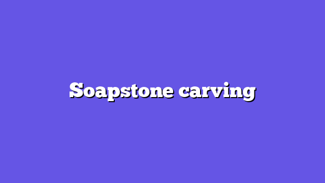 Soapstone carving