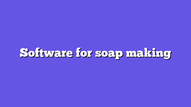 Software for soap making