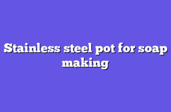 Stainless steel pot for soap making