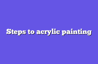 Steps to acrylic painting