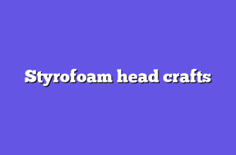 Styrofoam head crafts