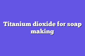 Titanium dioxide for soap making
