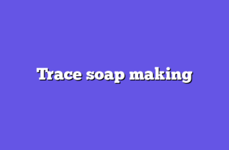 Trace soap making