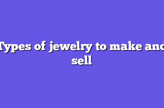 Types of jewelry to make and sell