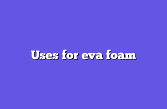 Uses for eva foam