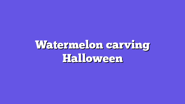 Watermelon carving Halloween