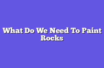 What Do We Need To Paint Rocks