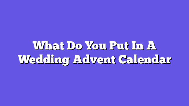 What Do You Put In A Wedding Advent Calendar