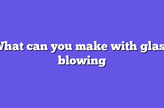What can you make with glass blowing