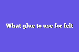 What glue to use for felt
