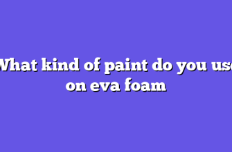What kind of paint do you use on eva foam