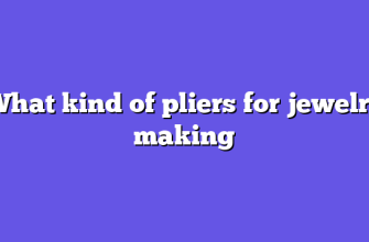 What kind of pliers for jewelry making