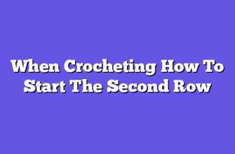 When Crocheting How To Start The Second Row
