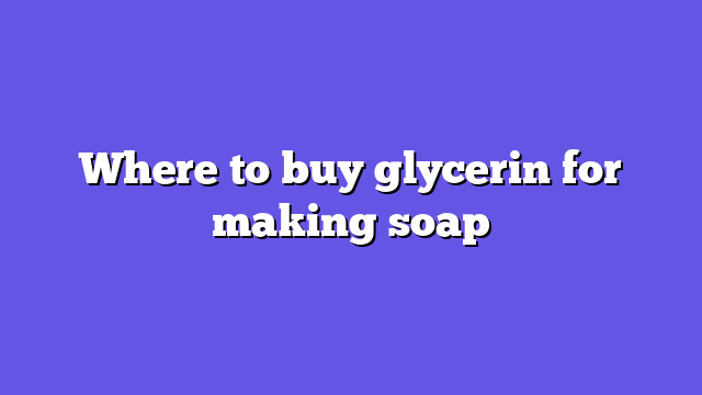 Where to buy glycerin for making soap