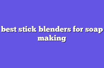 best stick blenders for soap making
