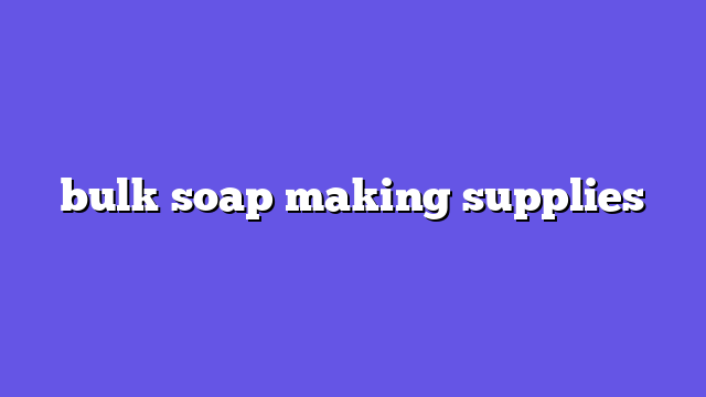 bulk soap making supplies