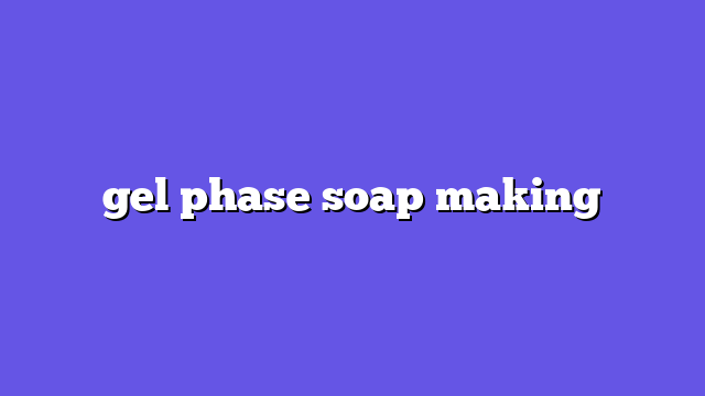 gel phase soap making