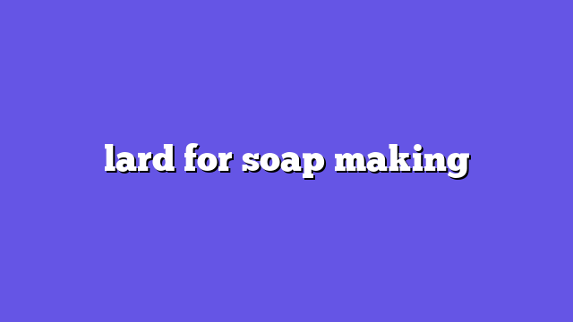 lard for soap making