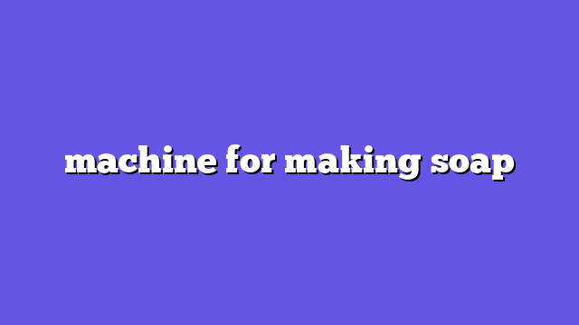 machine for making soap