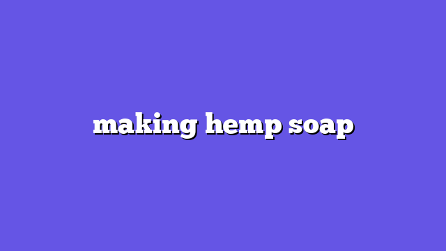 making hemp soap