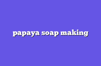 papaya soap making