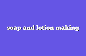 soap and lotion making